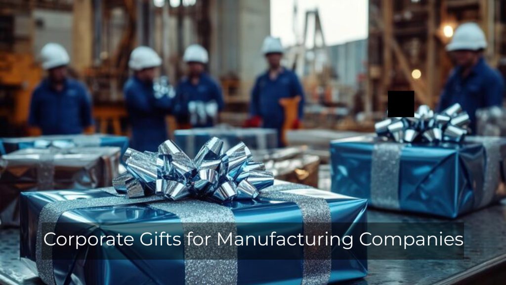 Corporate Gifts for Manufacturing Companies