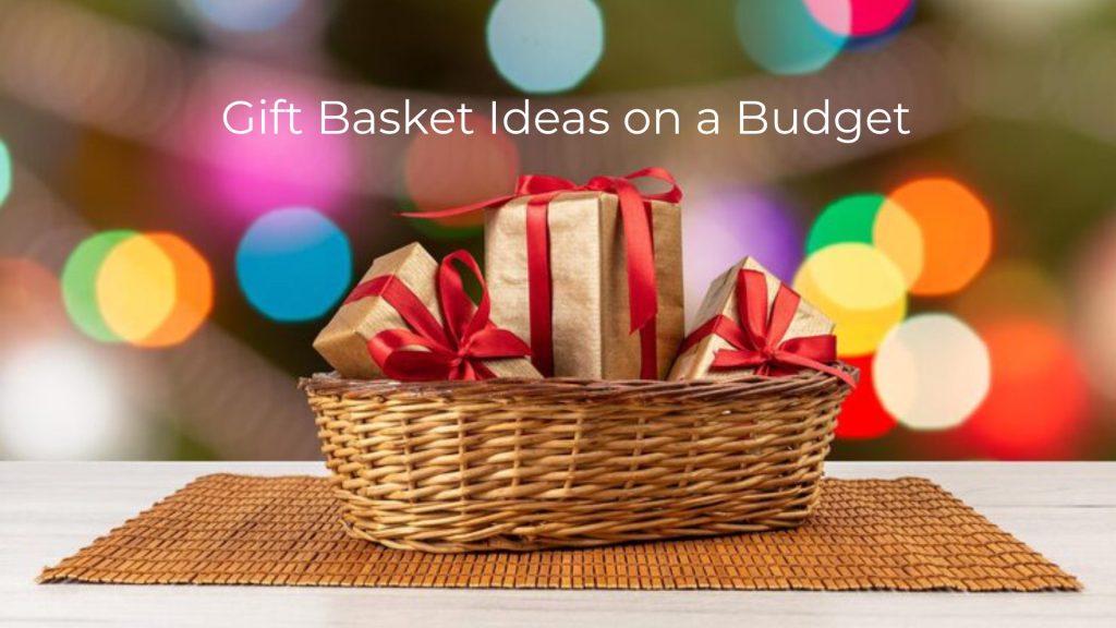 Gift Basket Ideas on a Budget